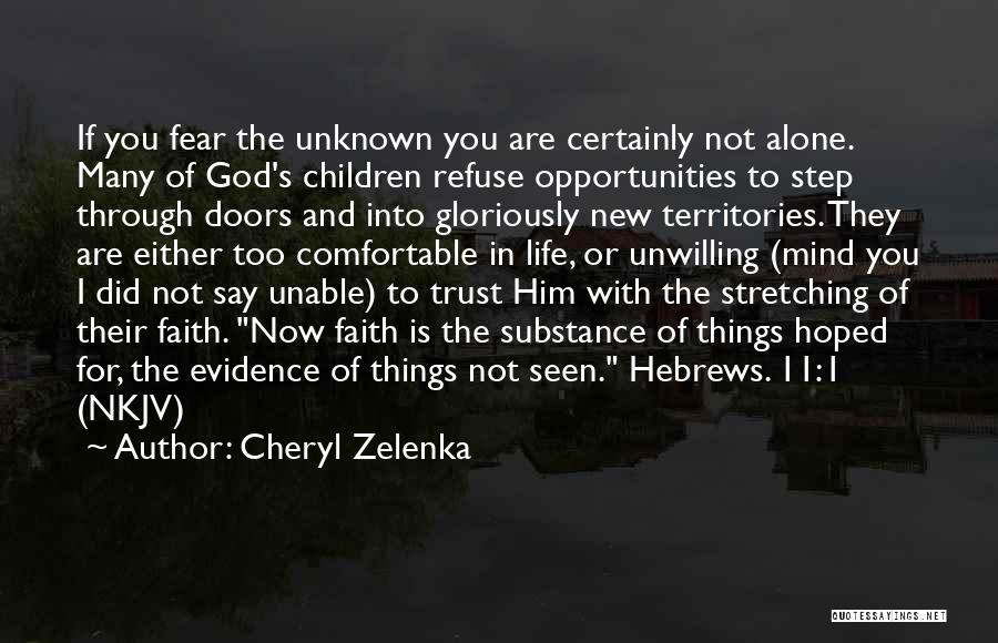 Cheryl Zelenka Quotes: If You Fear The Unknown You Are Certainly Not Alone. Many Of God's Children Refuse Opportunities To Step Through Doors