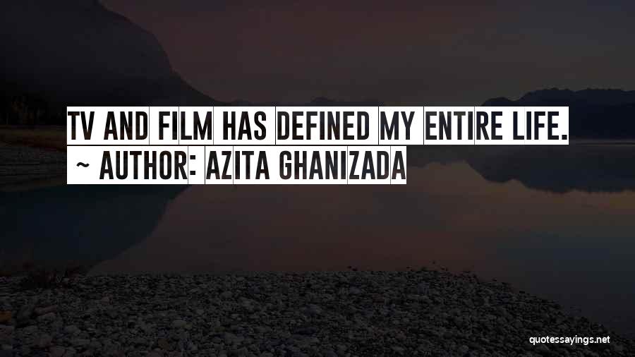 Azita Ghanizada Quotes: Tv And Film Has Defined My Entire Life.