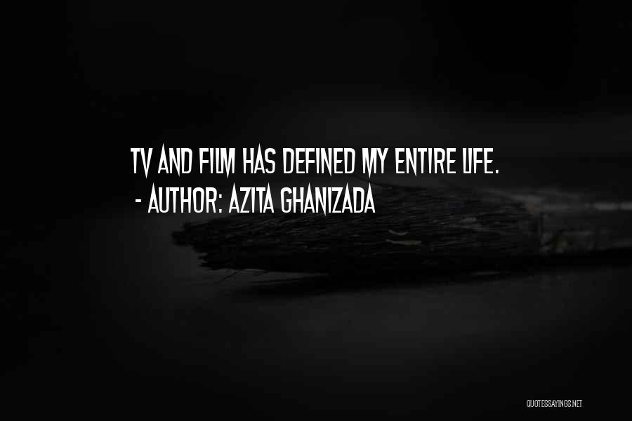 Azita Ghanizada Quotes: Tv And Film Has Defined My Entire Life.