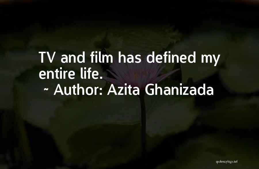 Azita Ghanizada Quotes: Tv And Film Has Defined My Entire Life.