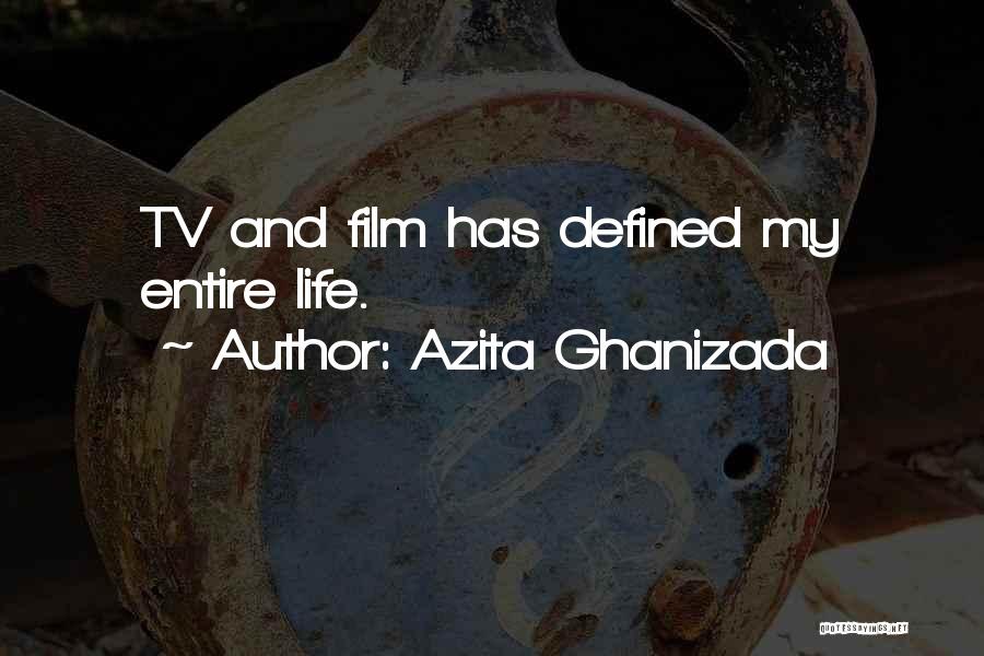 Azita Ghanizada Quotes: Tv And Film Has Defined My Entire Life.