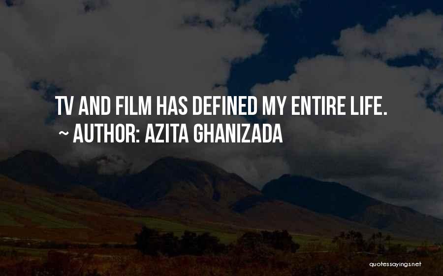 Azita Ghanizada Quotes: Tv And Film Has Defined My Entire Life.