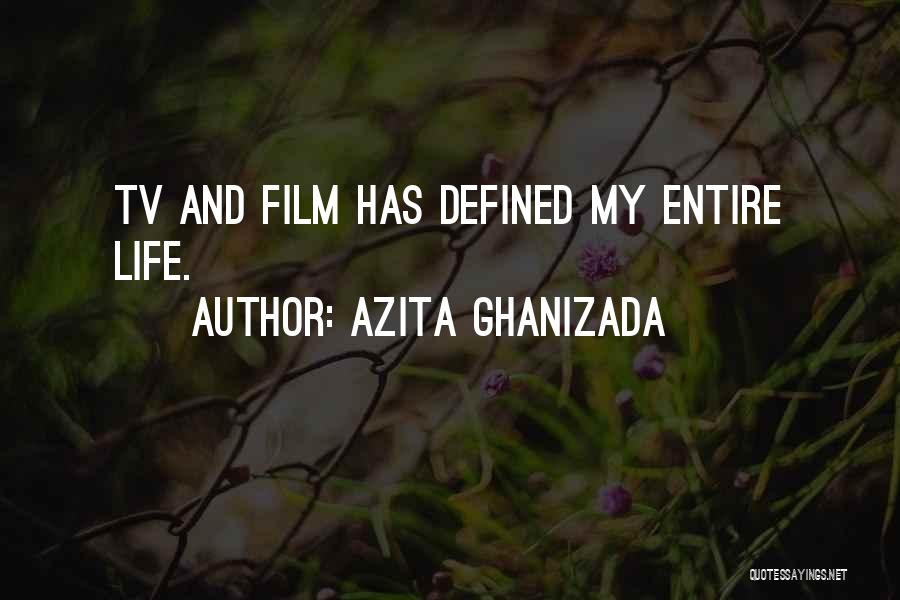 Azita Ghanizada Quotes: Tv And Film Has Defined My Entire Life.