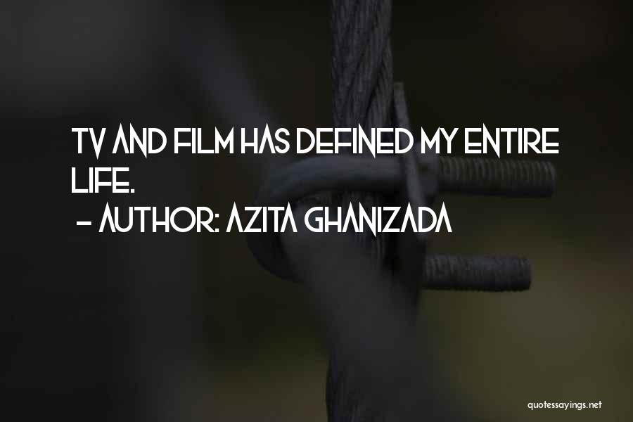 Azita Ghanizada Quotes: Tv And Film Has Defined My Entire Life.