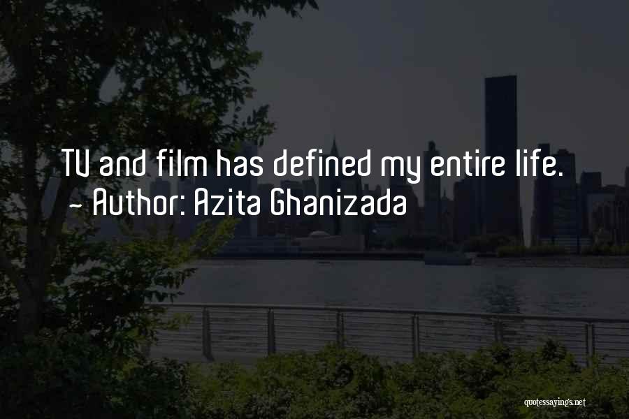 Azita Ghanizada Quotes: Tv And Film Has Defined My Entire Life.