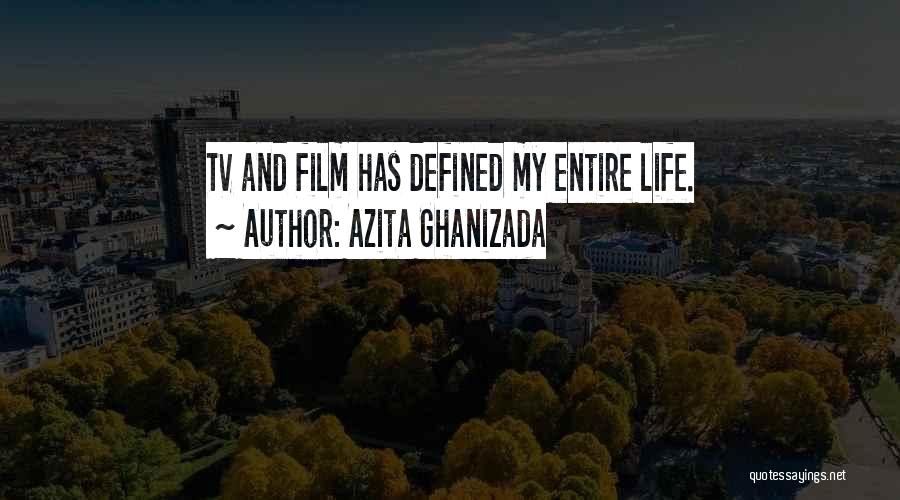 Azita Ghanizada Quotes: Tv And Film Has Defined My Entire Life.