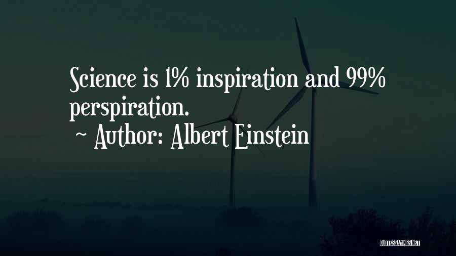 Albert Einstein Quotes: Science Is 1% Inspiration And 99% Perspiration.