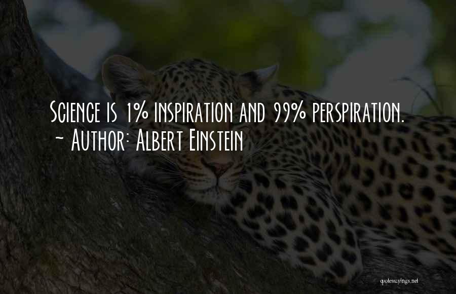 Albert Einstein Quotes: Science Is 1% Inspiration And 99% Perspiration.