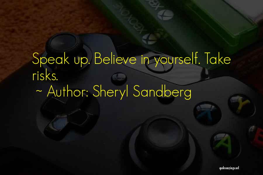 Sheryl Sandberg Quotes: Speak Up. Believe In Yourself. Take Risks.
