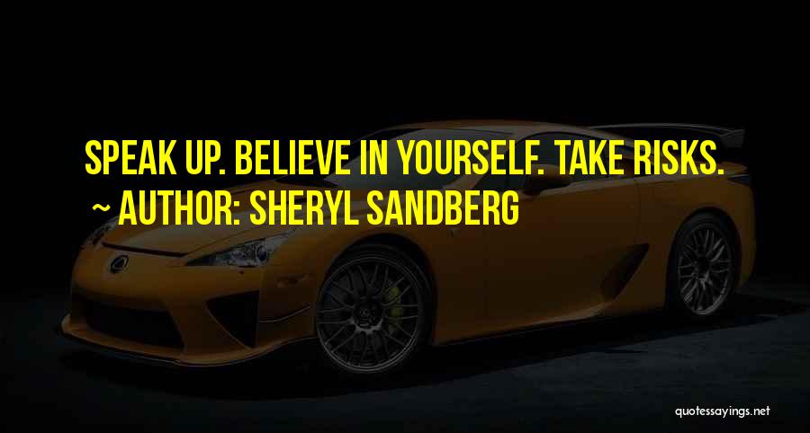 Sheryl Sandberg Quotes: Speak Up. Believe In Yourself. Take Risks.