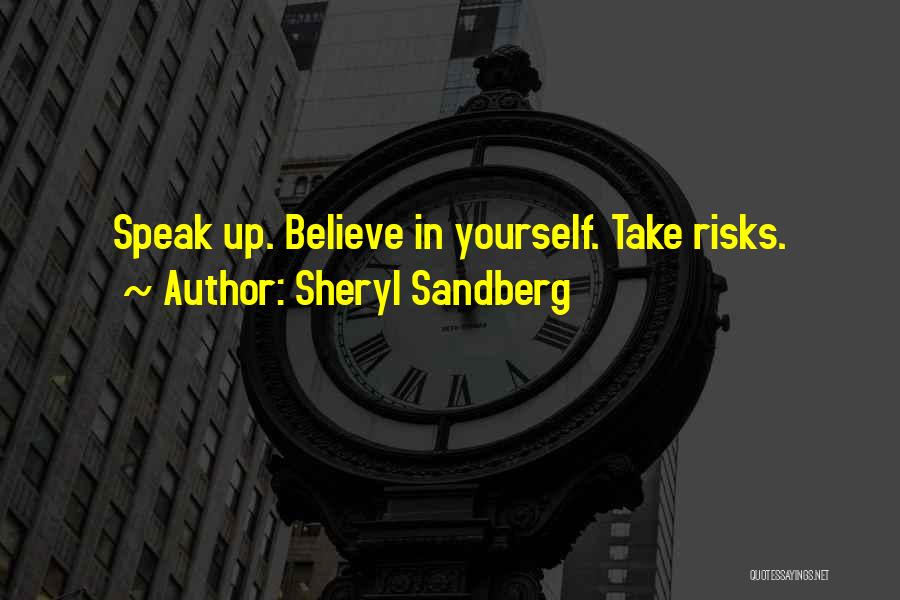 Sheryl Sandberg Quotes: Speak Up. Believe In Yourself. Take Risks.