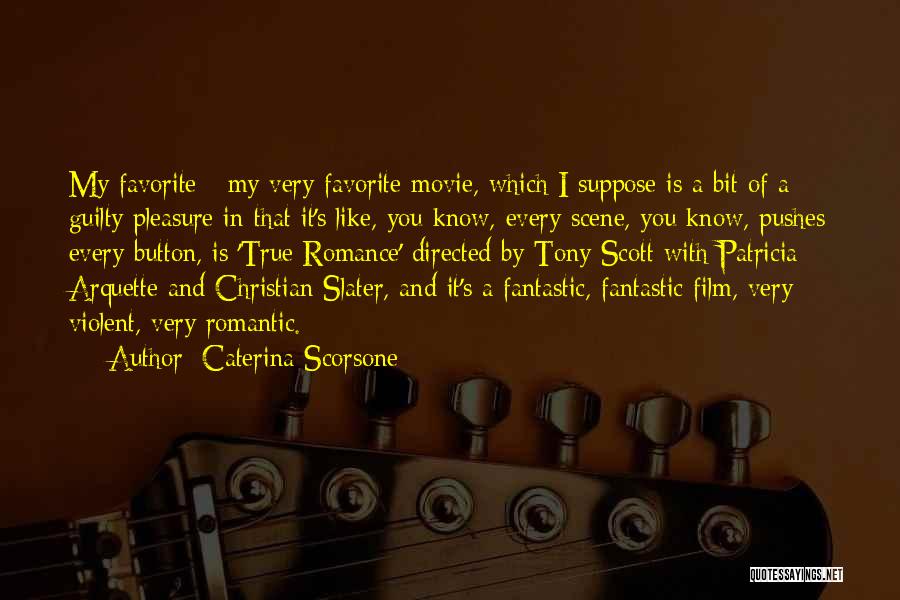 Caterina Scorsone Quotes: My Favorite - My Very Favorite Movie, Which I Suppose Is A Bit Of A Guilty Pleasure In That It's