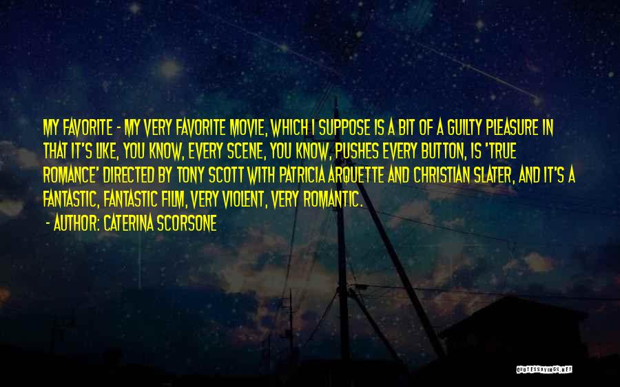 Caterina Scorsone Quotes: My Favorite - My Very Favorite Movie, Which I Suppose Is A Bit Of A Guilty Pleasure In That It's