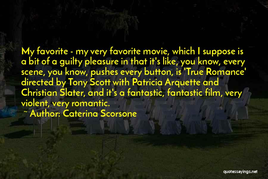 Caterina Scorsone Quotes: My Favorite - My Very Favorite Movie, Which I Suppose Is A Bit Of A Guilty Pleasure In That It's