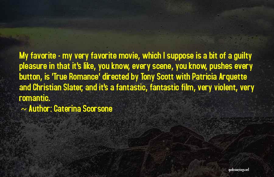 Caterina Scorsone Quotes: My Favorite - My Very Favorite Movie, Which I Suppose Is A Bit Of A Guilty Pleasure In That It's