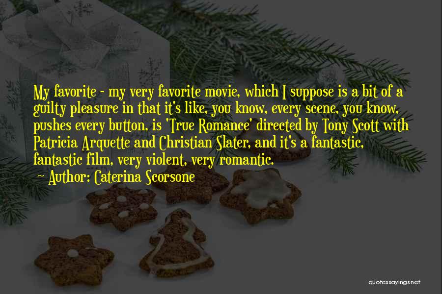 Caterina Scorsone Quotes: My Favorite - My Very Favorite Movie, Which I Suppose Is A Bit Of A Guilty Pleasure In That It's
