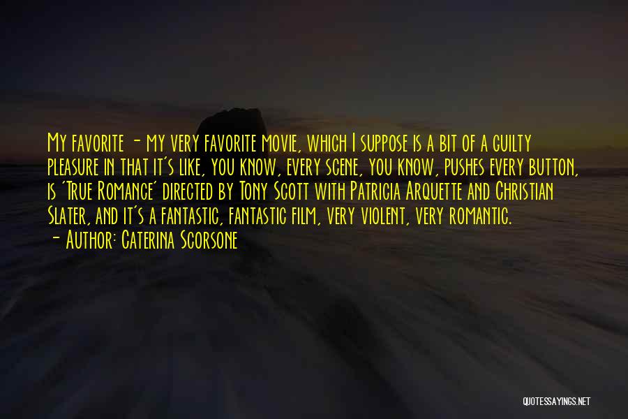 Caterina Scorsone Quotes: My Favorite - My Very Favorite Movie, Which I Suppose Is A Bit Of A Guilty Pleasure In That It's