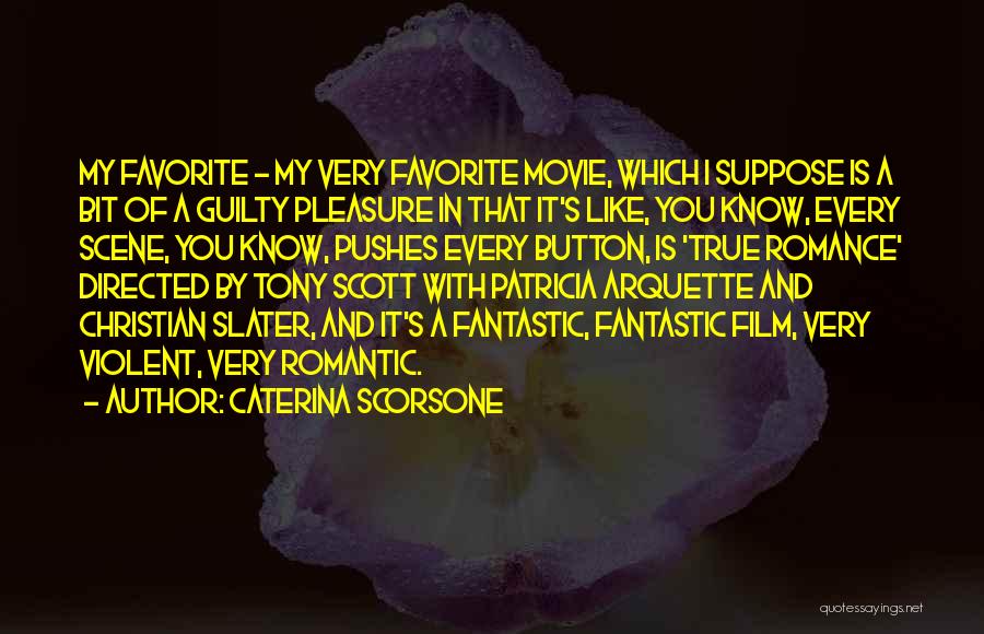 Caterina Scorsone Quotes: My Favorite - My Very Favorite Movie, Which I Suppose Is A Bit Of A Guilty Pleasure In That It's