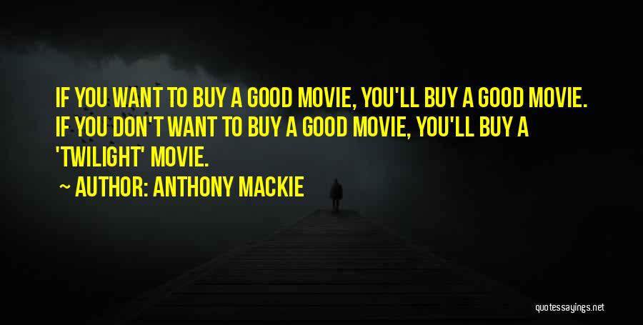 Anthony Mackie Quotes: If You Want To Buy A Good Movie, You'll Buy A Good Movie. If You Don't Want To Buy A