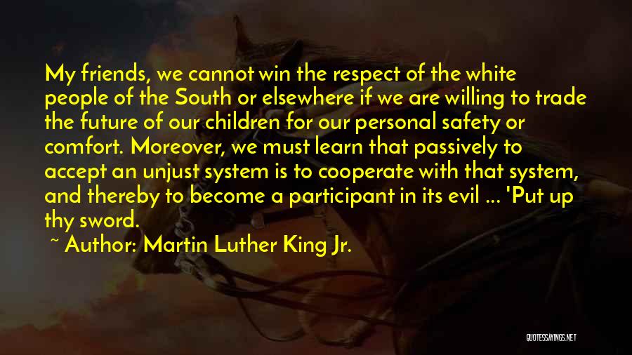Martin Luther King Jr. Quotes: My Friends, We Cannot Win The Respect Of The White People Of The South Or Elsewhere If We Are Willing