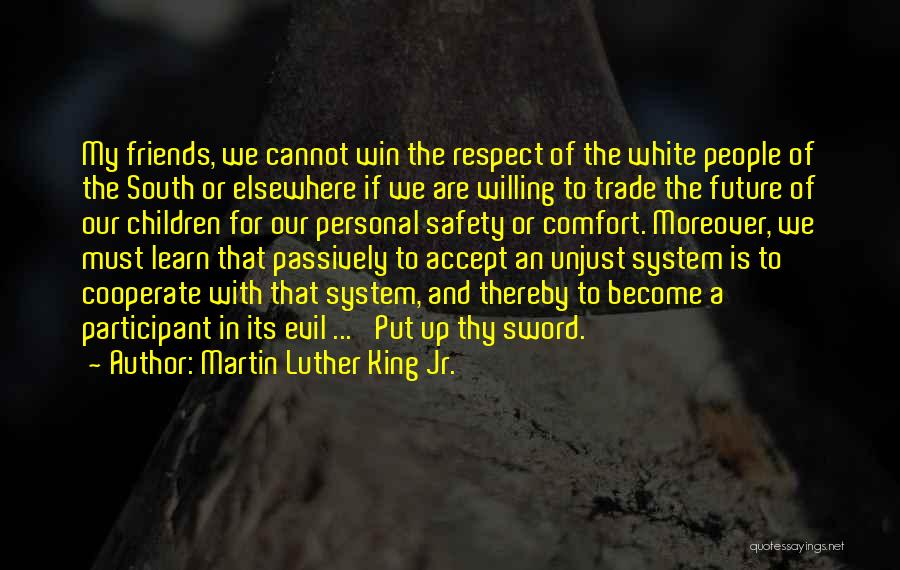 Martin Luther King Jr. Quotes: My Friends, We Cannot Win The Respect Of The White People Of The South Or Elsewhere If We Are Willing
