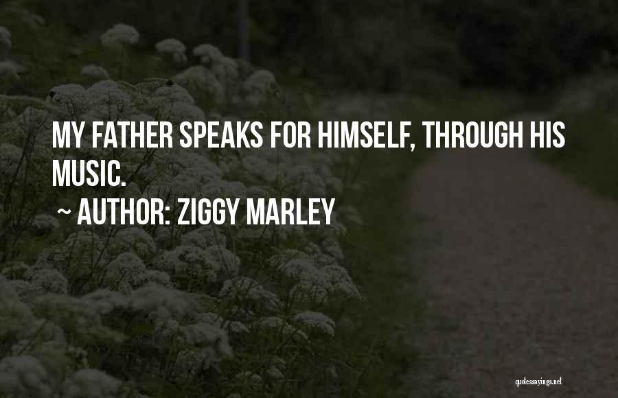 Ziggy Marley Quotes: My Father Speaks For Himself, Through His Music.