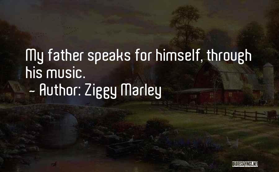 Ziggy Marley Quotes: My Father Speaks For Himself, Through His Music.