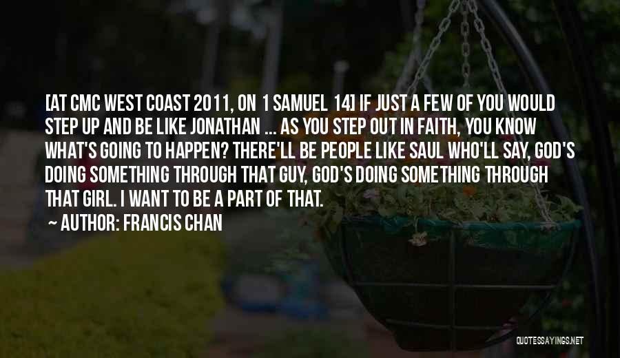 Francis Chan Quotes: [at Cmc West Coast 2011, On 1 Samuel 14] If Just A Few Of You Would Step Up And Be