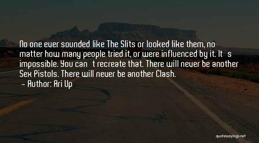 Ari Up Quotes: No One Ever Sounded Like The Slits Or Looked Like Them, No Matter How Many People Tried It, Or Were