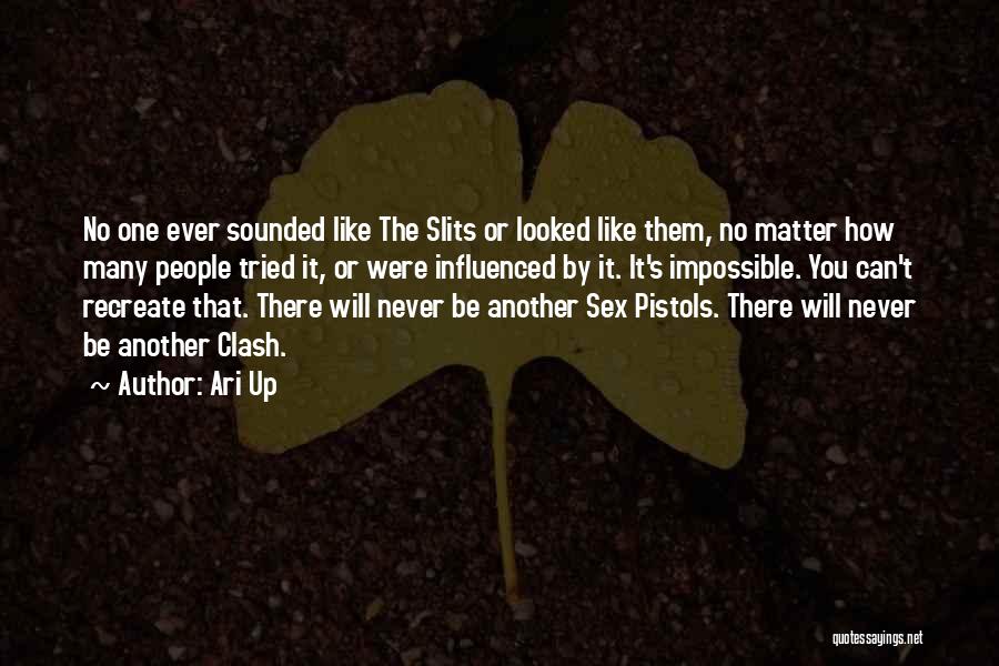 Ari Up Quotes: No One Ever Sounded Like The Slits Or Looked Like Them, No Matter How Many People Tried It, Or Were