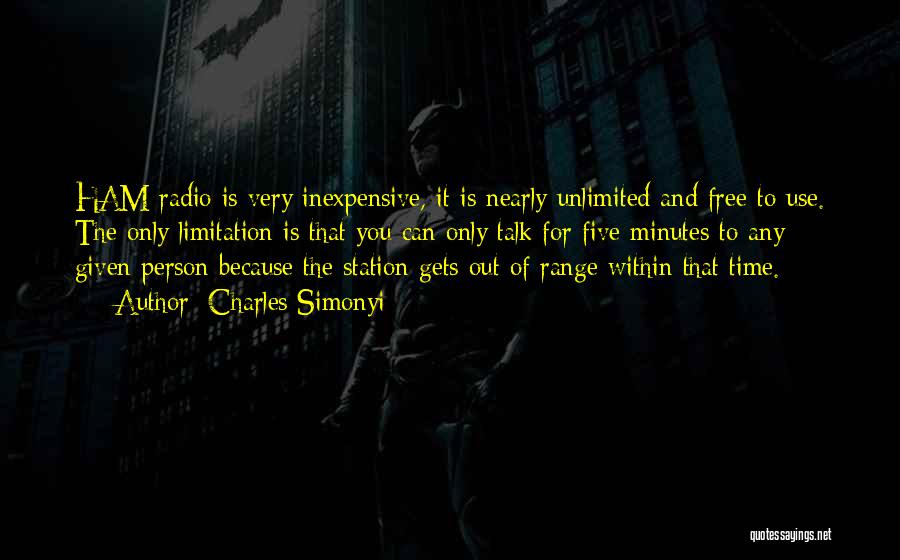 Charles Simonyi Quotes: Ham Radio Is Very Inexpensive, It Is Nearly Unlimited And Free To Use. The Only Limitation Is That You Can