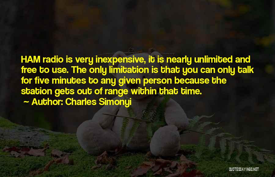 Charles Simonyi Quotes: Ham Radio Is Very Inexpensive, It Is Nearly Unlimited And Free To Use. The Only Limitation Is That You Can