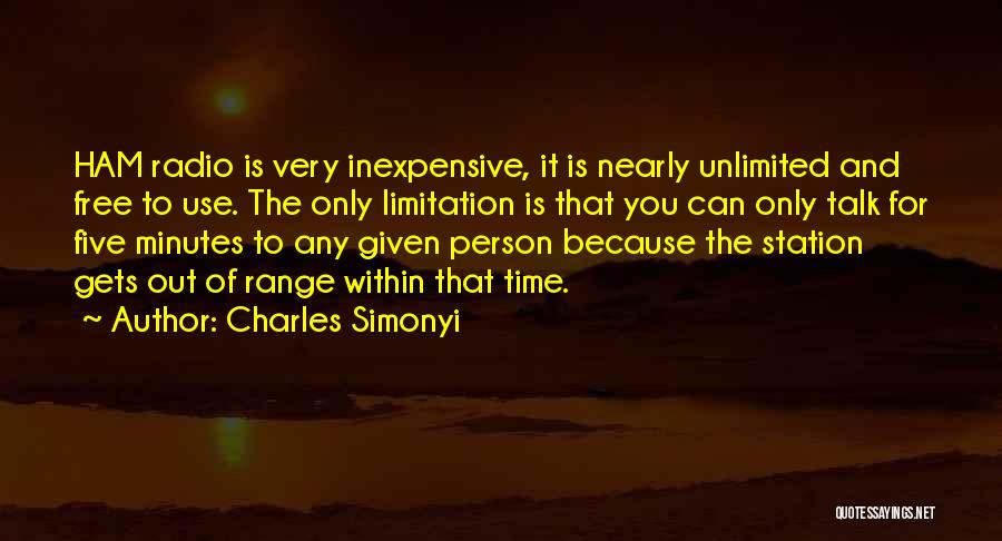 Charles Simonyi Quotes: Ham Radio Is Very Inexpensive, It Is Nearly Unlimited And Free To Use. The Only Limitation Is That You Can