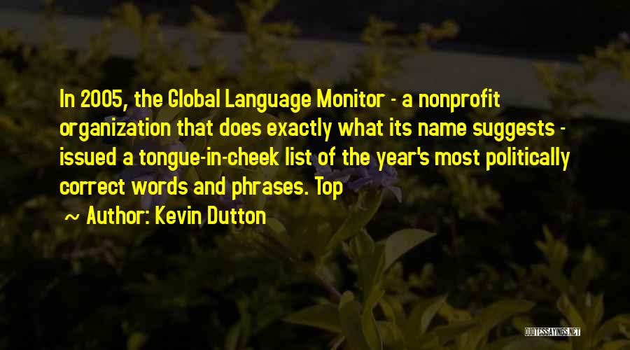 Kevin Dutton Quotes: In 2005, The Global Language Monitor - A Nonprofit Organization That Does Exactly What Its Name Suggests - Issued A