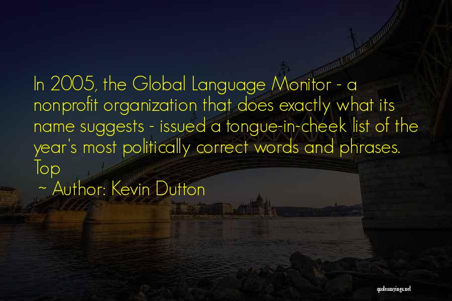 Kevin Dutton Quotes: In 2005, The Global Language Monitor - A Nonprofit Organization That Does Exactly What Its Name Suggests - Issued A