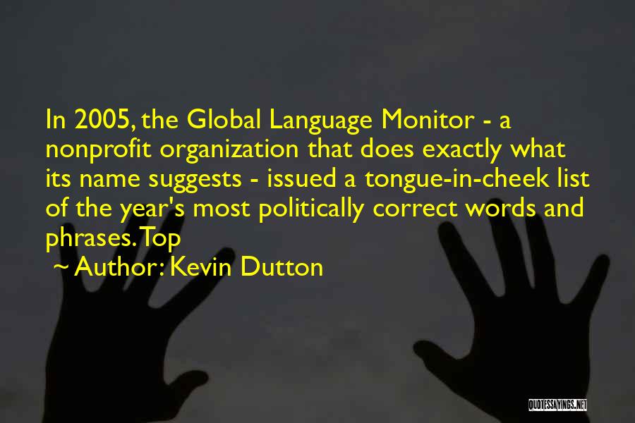 Kevin Dutton Quotes: In 2005, The Global Language Monitor - A Nonprofit Organization That Does Exactly What Its Name Suggests - Issued A