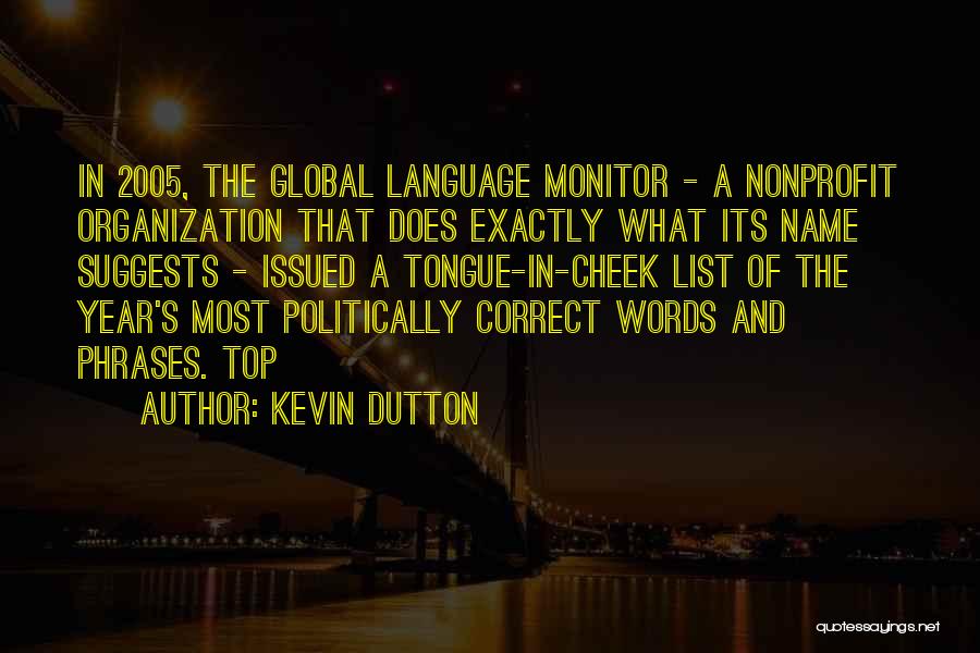 Kevin Dutton Quotes: In 2005, The Global Language Monitor - A Nonprofit Organization That Does Exactly What Its Name Suggests - Issued A