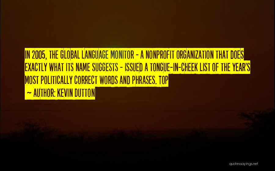 Kevin Dutton Quotes: In 2005, The Global Language Monitor - A Nonprofit Organization That Does Exactly What Its Name Suggests - Issued A