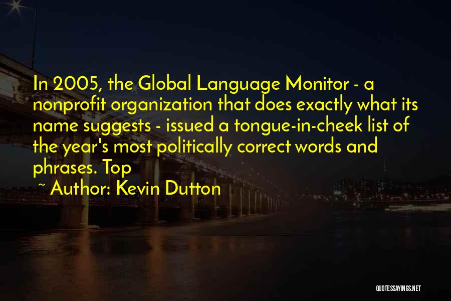 Kevin Dutton Quotes: In 2005, The Global Language Monitor - A Nonprofit Organization That Does Exactly What Its Name Suggests - Issued A