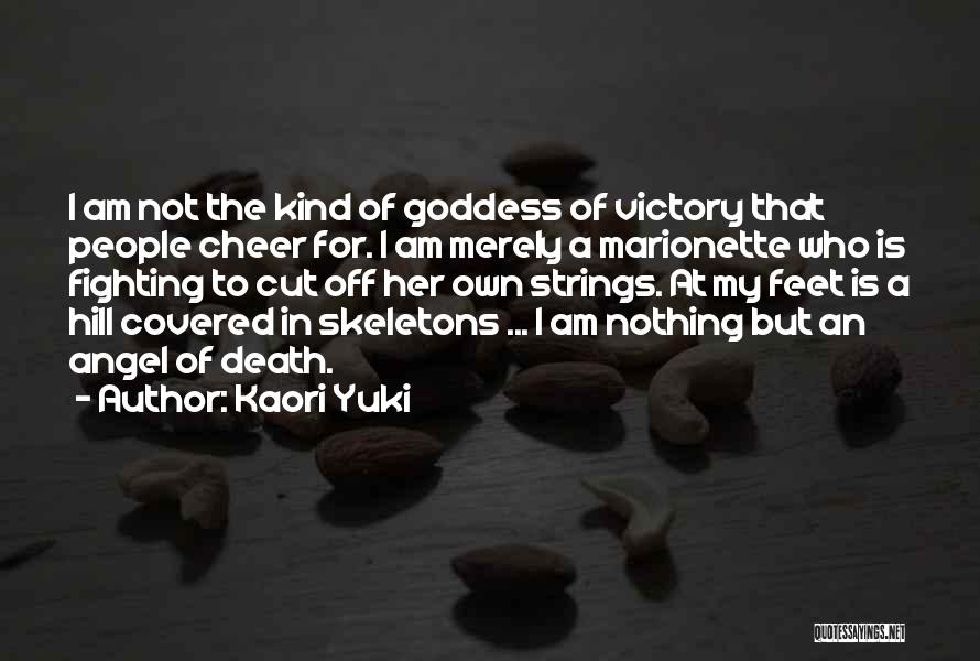 Kaori Yuki Quotes: I Am Not The Kind Of Goddess Of Victory That People Cheer For. I Am Merely A Marionette Who Is