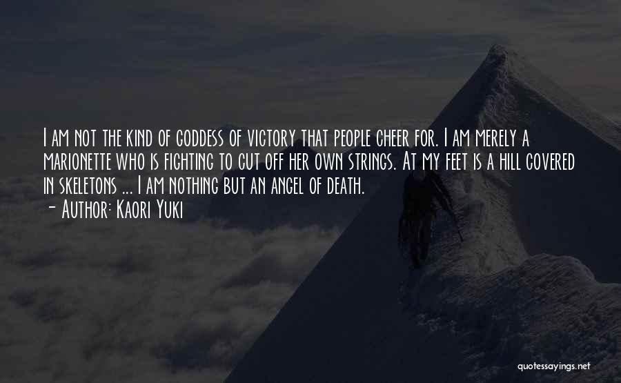 Kaori Yuki Quotes: I Am Not The Kind Of Goddess Of Victory That People Cheer For. I Am Merely A Marionette Who Is