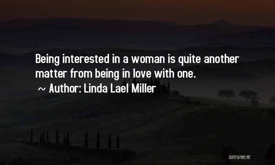 Linda Lael Miller Quotes: Being Interested In A Woman Is Quite Another Matter From Being In Love With One.