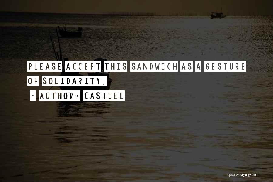 Castiel Quotes: Please Accept This Sandwich As A Gesture Of Solidarity.