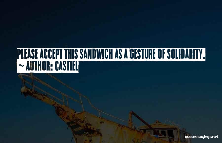 Castiel Quotes: Please Accept This Sandwich As A Gesture Of Solidarity.