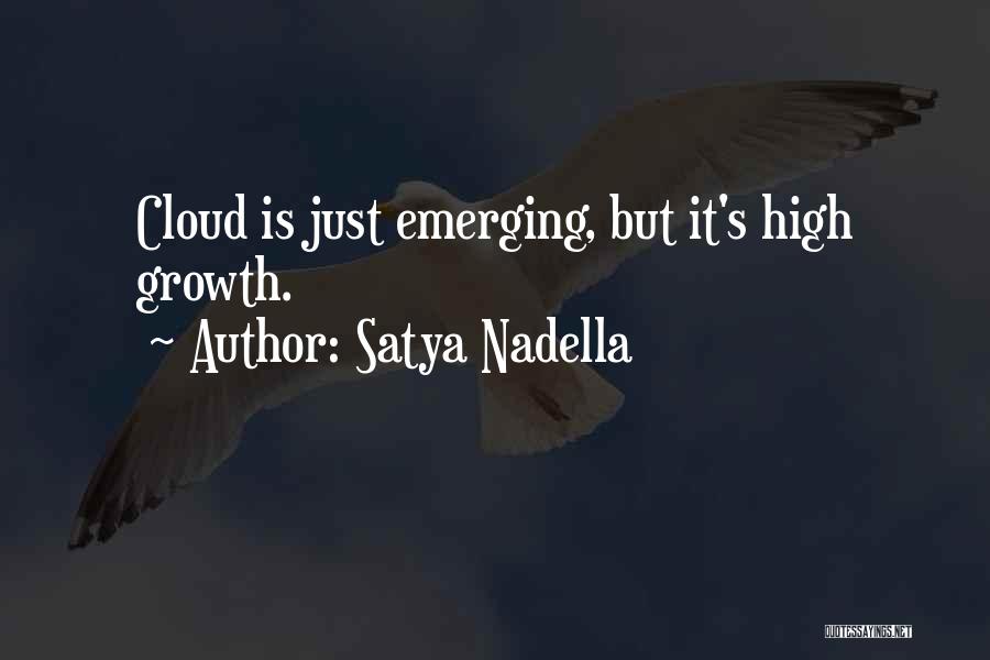 Satya Nadella Quotes: Cloud Is Just Emerging, But It's High Growth.