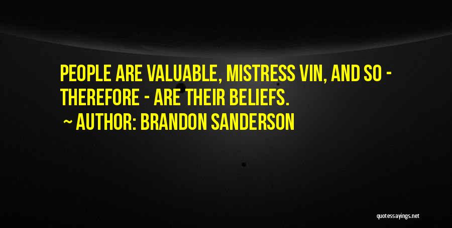 Brandon Sanderson Quotes: People Are Valuable, Mistress Vin, And So - Therefore - Are Their Beliefs.