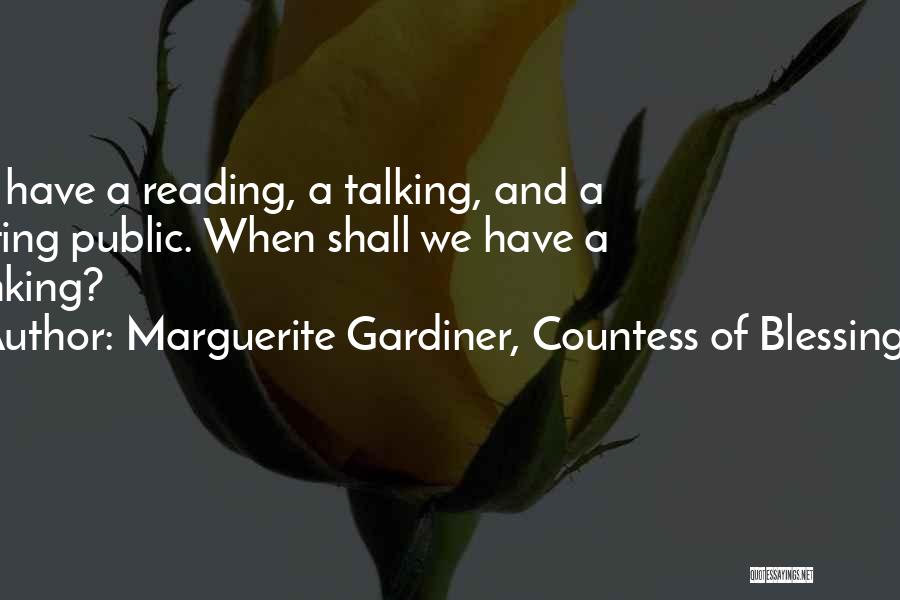 Marguerite Gardiner, Countess Of Blessington Quotes: We Have A Reading, A Talking, And A Writing Public. When Shall We Have A Thinking?