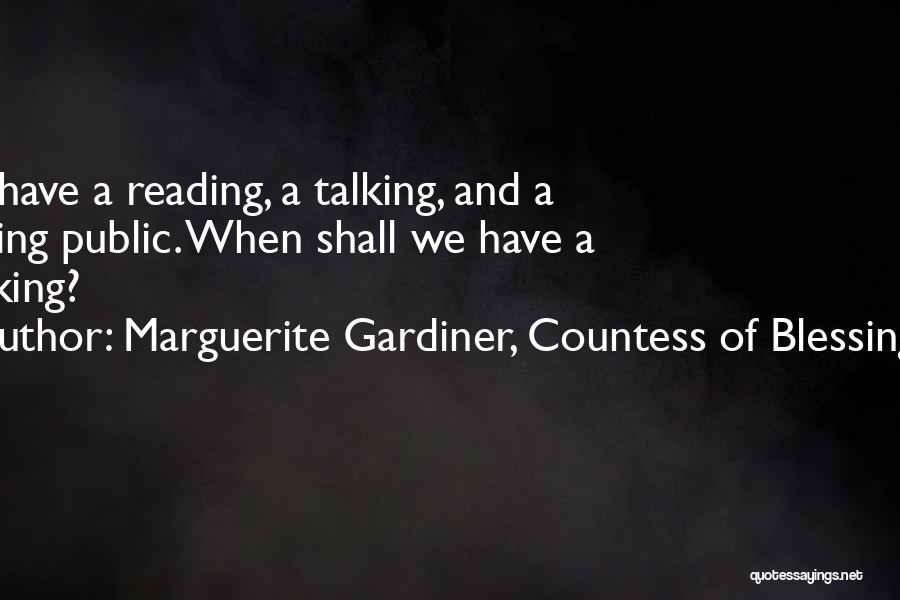 Marguerite Gardiner, Countess Of Blessington Quotes: We Have A Reading, A Talking, And A Writing Public. When Shall We Have A Thinking?