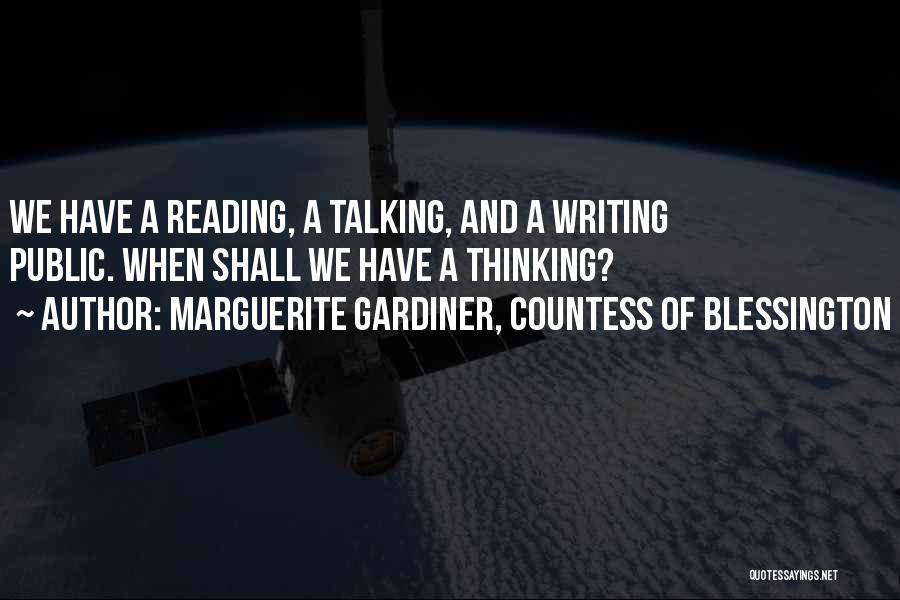 Marguerite Gardiner, Countess Of Blessington Quotes: We Have A Reading, A Talking, And A Writing Public. When Shall We Have A Thinking?