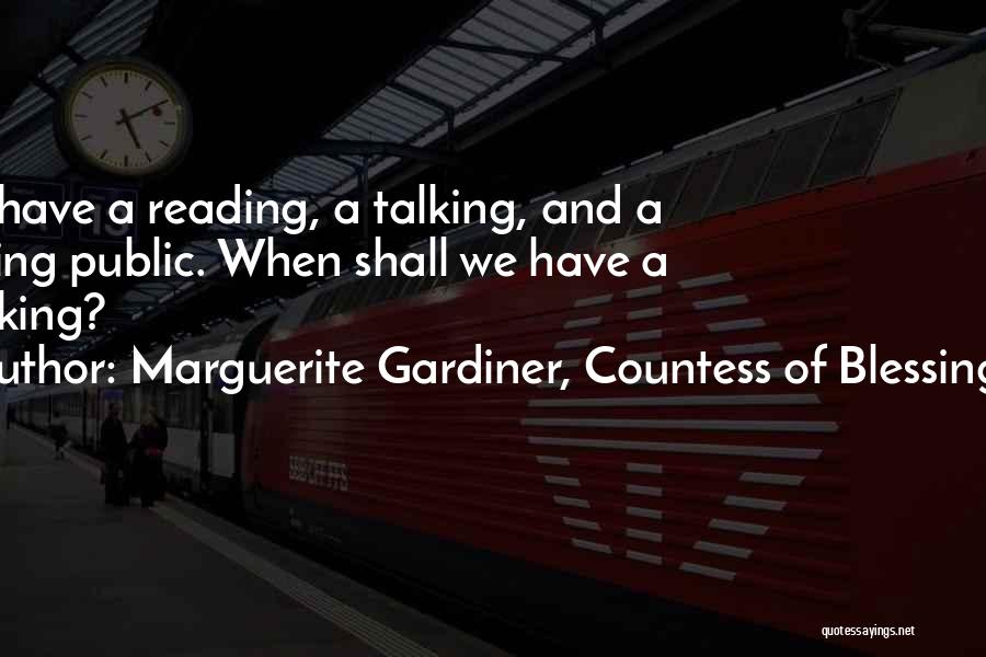 Marguerite Gardiner, Countess Of Blessington Quotes: We Have A Reading, A Talking, And A Writing Public. When Shall We Have A Thinking?